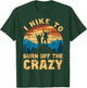 Outdoor Nature Hiker Fitness Adventurer Trekker I Hike To Burn Off The Crazy T-Shirt - T-Shirt | Forest