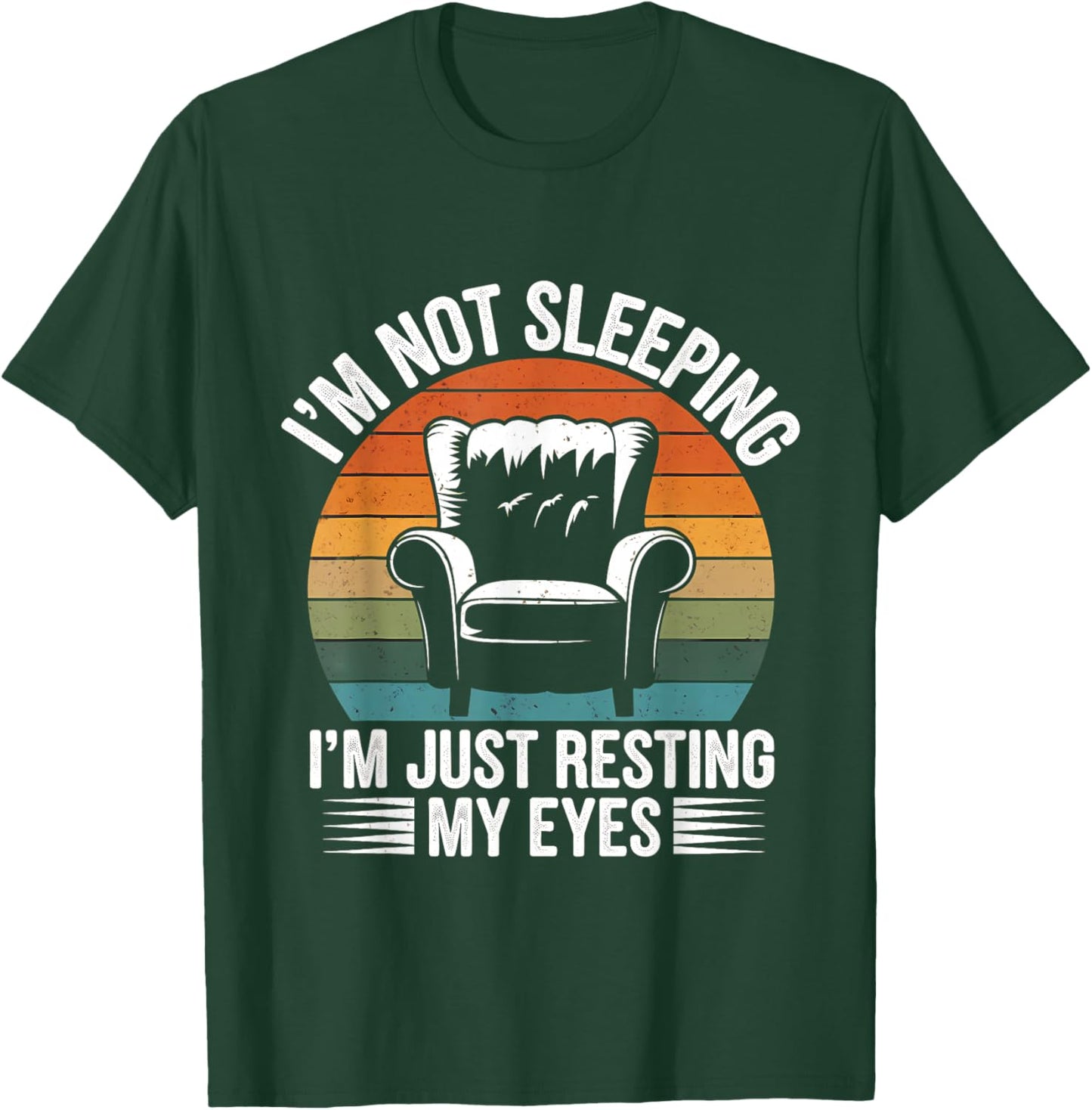 I'm Not Sleeping, I'm Just Resting My Eyes, Funny, Sleeping Daddy T-Shirt - T-Shirt | Forest