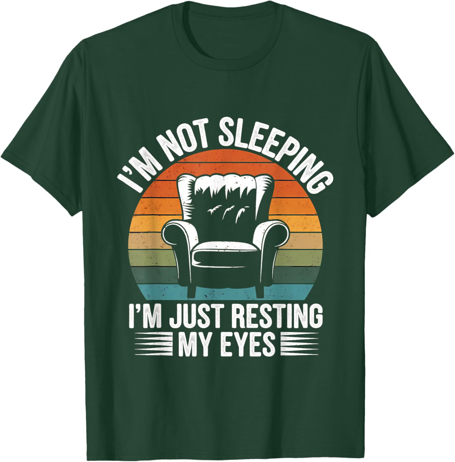 I'm Not Sleeping, I'm Just Resting My Eyes, Funny, Sleeping Daddy T-Shirt - T-Shirt | Forest