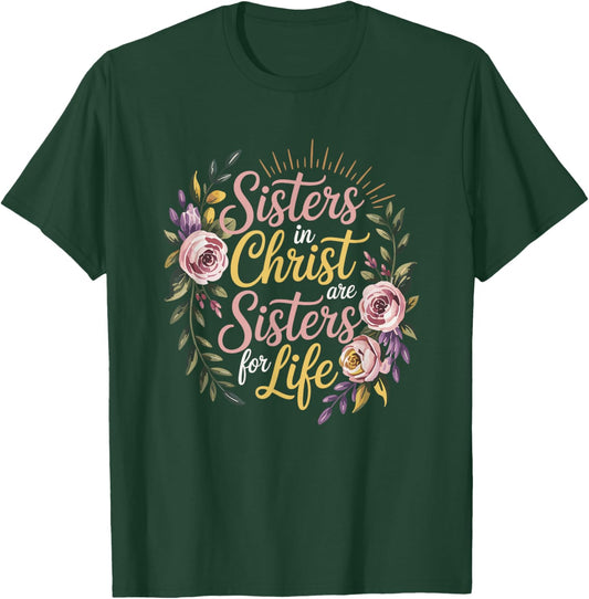 Christian Sisters in Christ are Sisters for Life Religious T-Shirt - T-Shirt | Forest