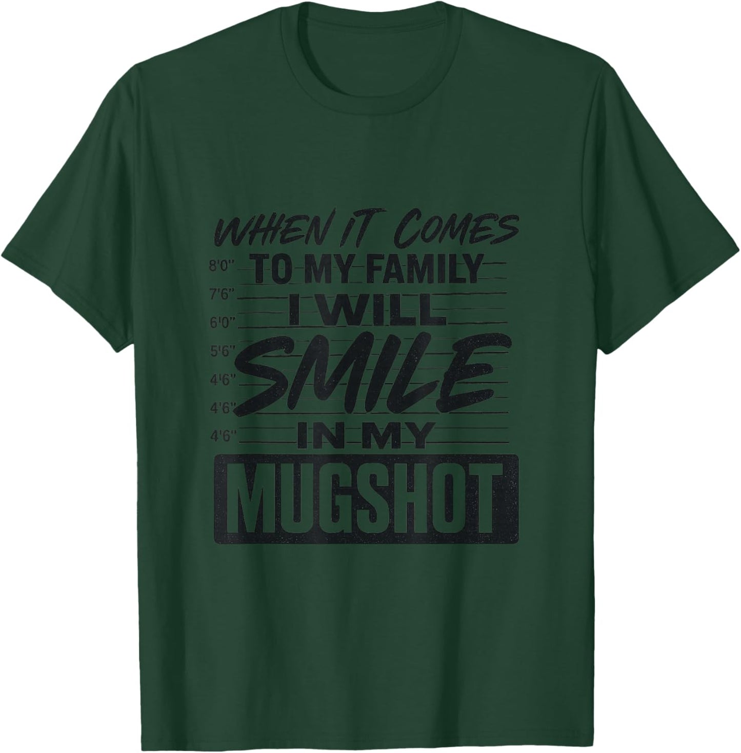 When It Comes to My Family I Will Smile in My Mugshot T-Shirt - T-Shirt | Forest