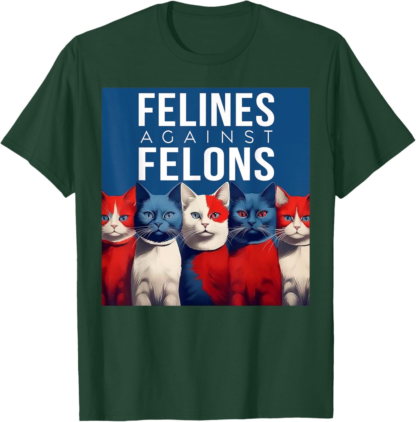Cat Felines Against Felons Men Women T-Shirt - T-Shirt | Forest