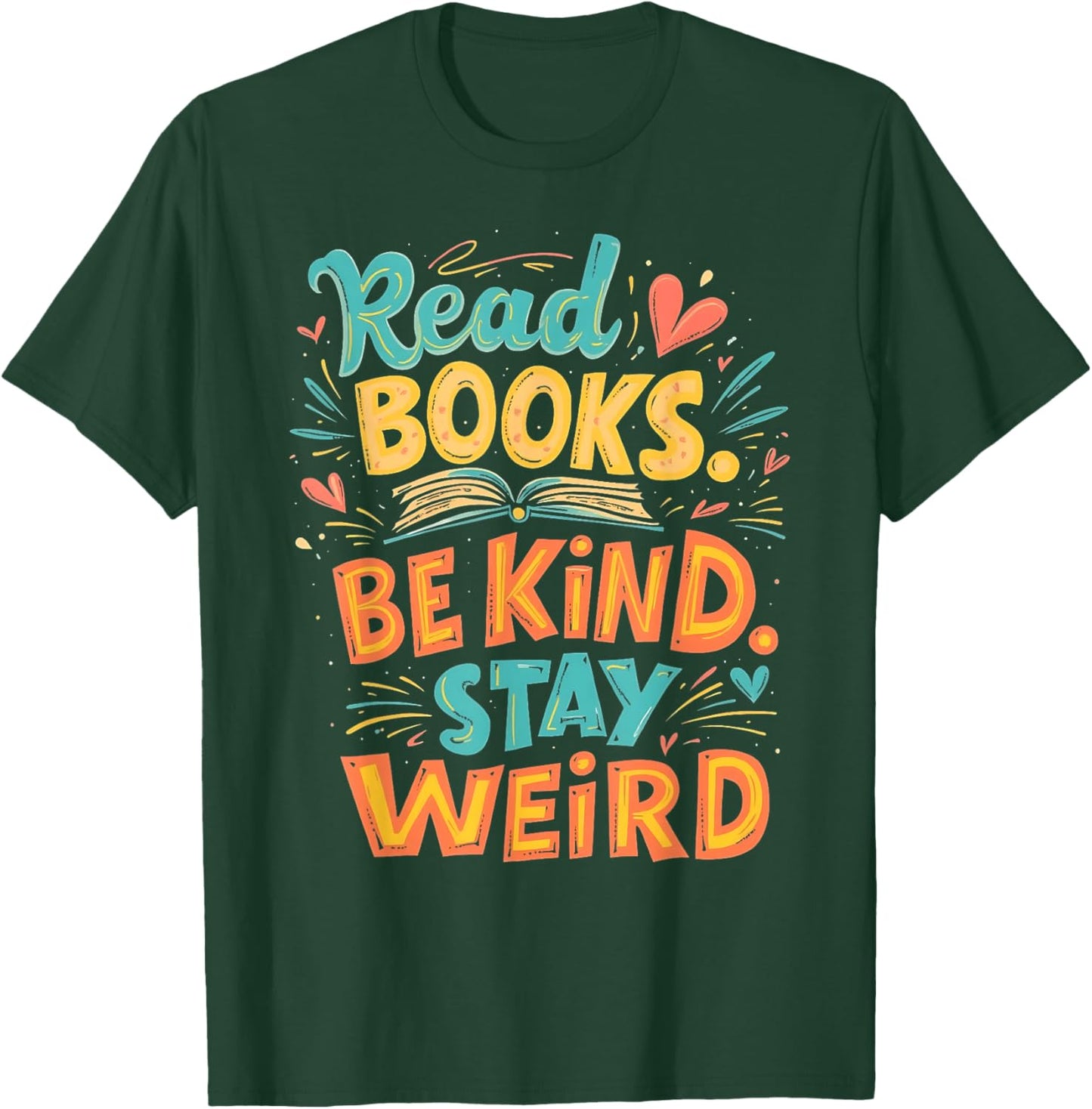 Positive Reader Quote Read Books Be Kind Stay Weird T-Shirt - T-Shirt | Forest