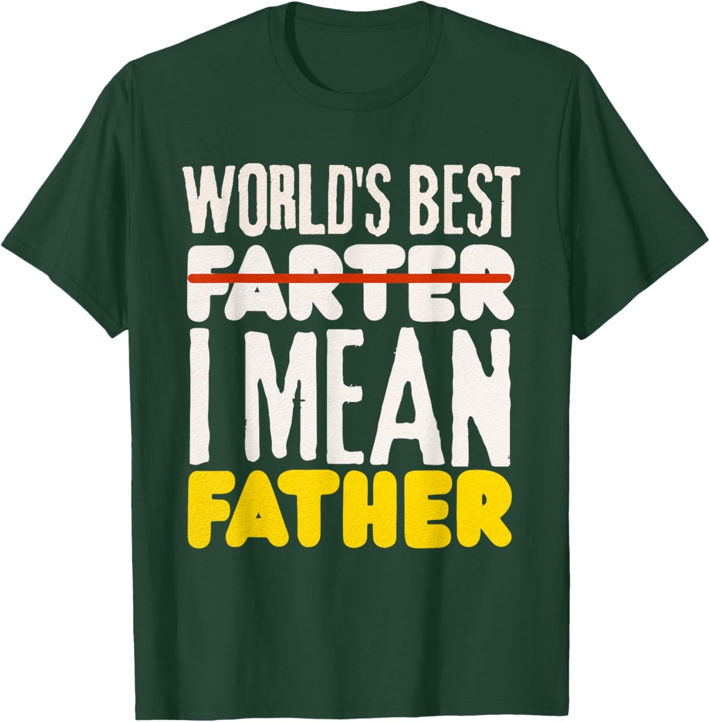 Worlds Best Farter, I Mean Father T-Shirt - T-Shirt | Forest