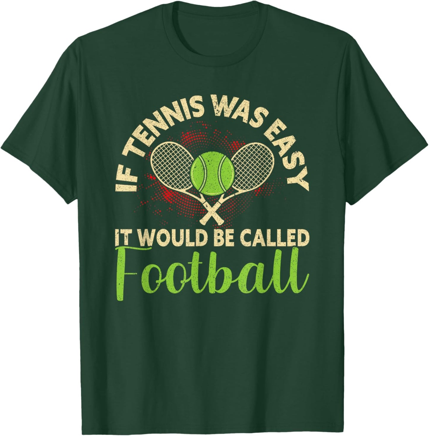 If Tennis Was Easy It Would Be Called Football Funny Tennis T-Shirt - T-Shirt | Forest