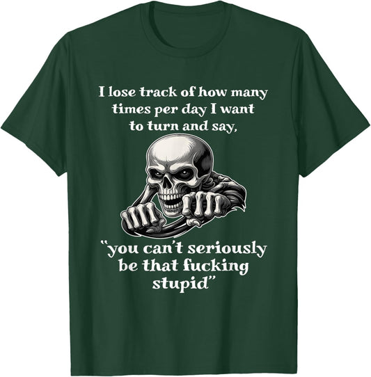 Skeleton I Lose Track of How Many Times Per Day T-Shirt - T-Shirt | Forest