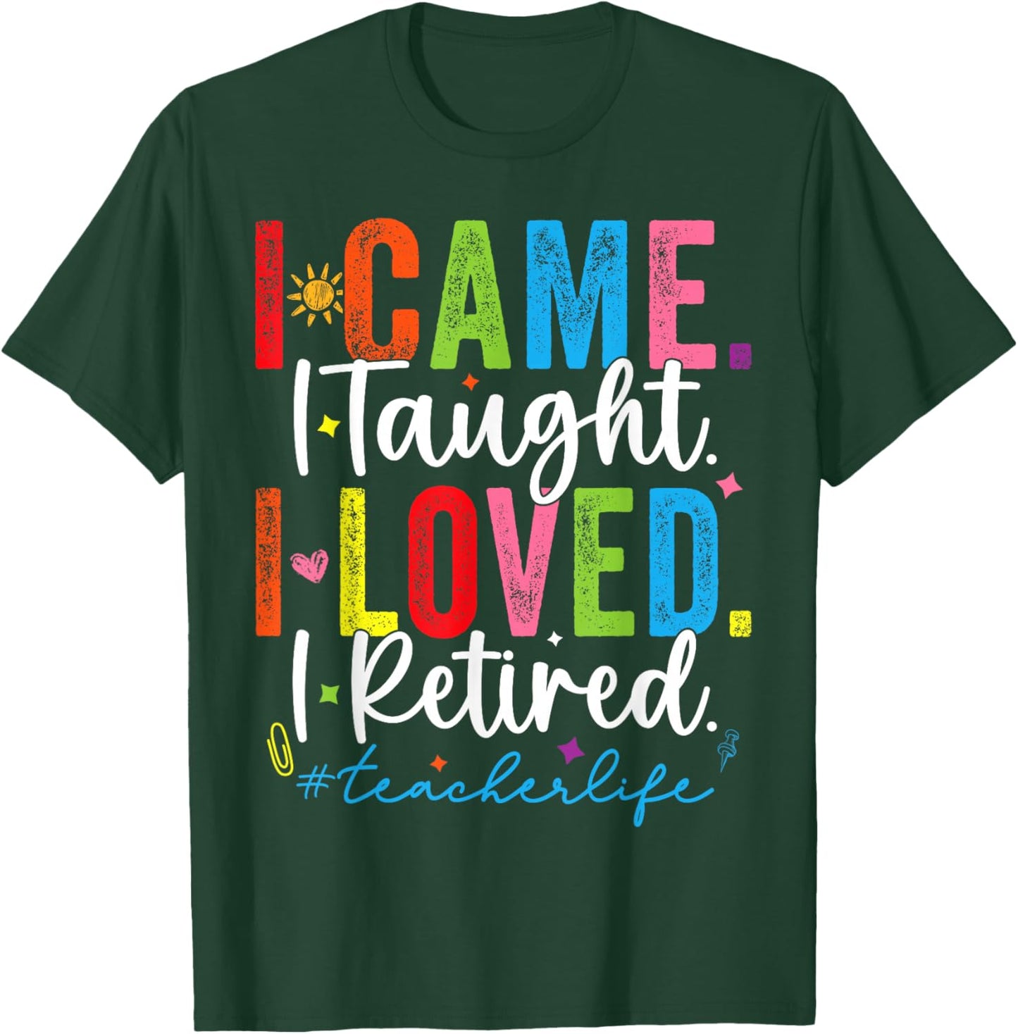 I Came I Taught I Loved I Retired Funny Teacher T-Shirt - T-Shirt | Forest