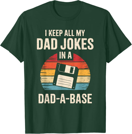 I Keep All My Dad Jokes in A Dad-a-Base Father's Day Funny T-Shirt - T-Shirt | Forest