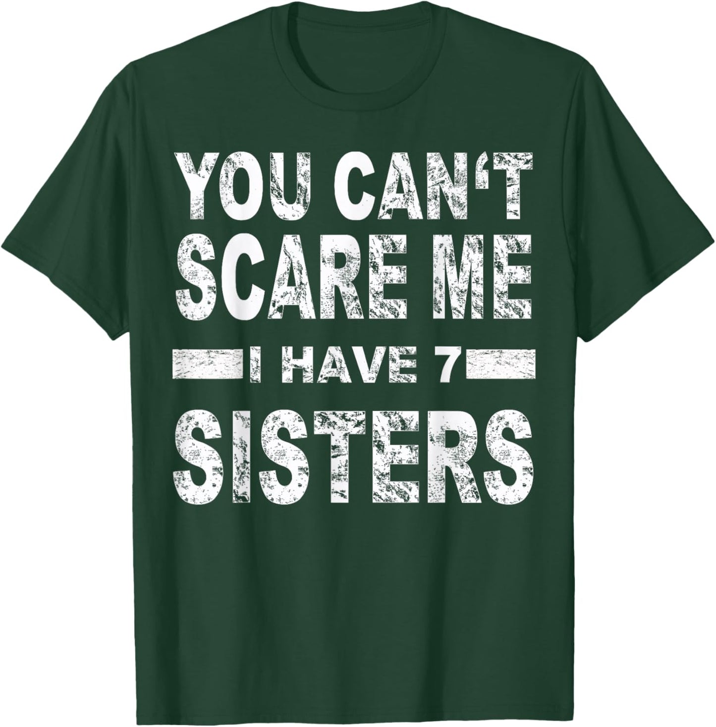 You can't scare me I have 7 sisters T-Shirt - T-Shirt | Forest