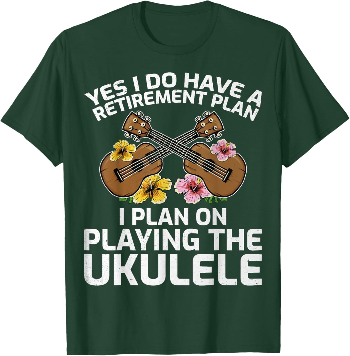 I Do Have a Retirement Plan, I Plan on Playing the Ukulele T-Shirt - T-Shirt | Forest