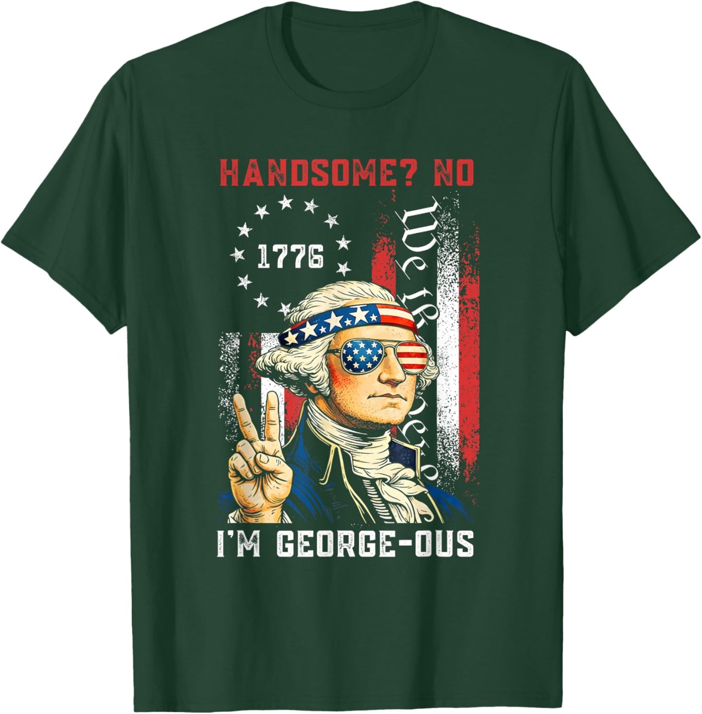Handsome No Georgeous Washington Funny 4th of July Fourth T-Shirt - T-Shirt | Forest