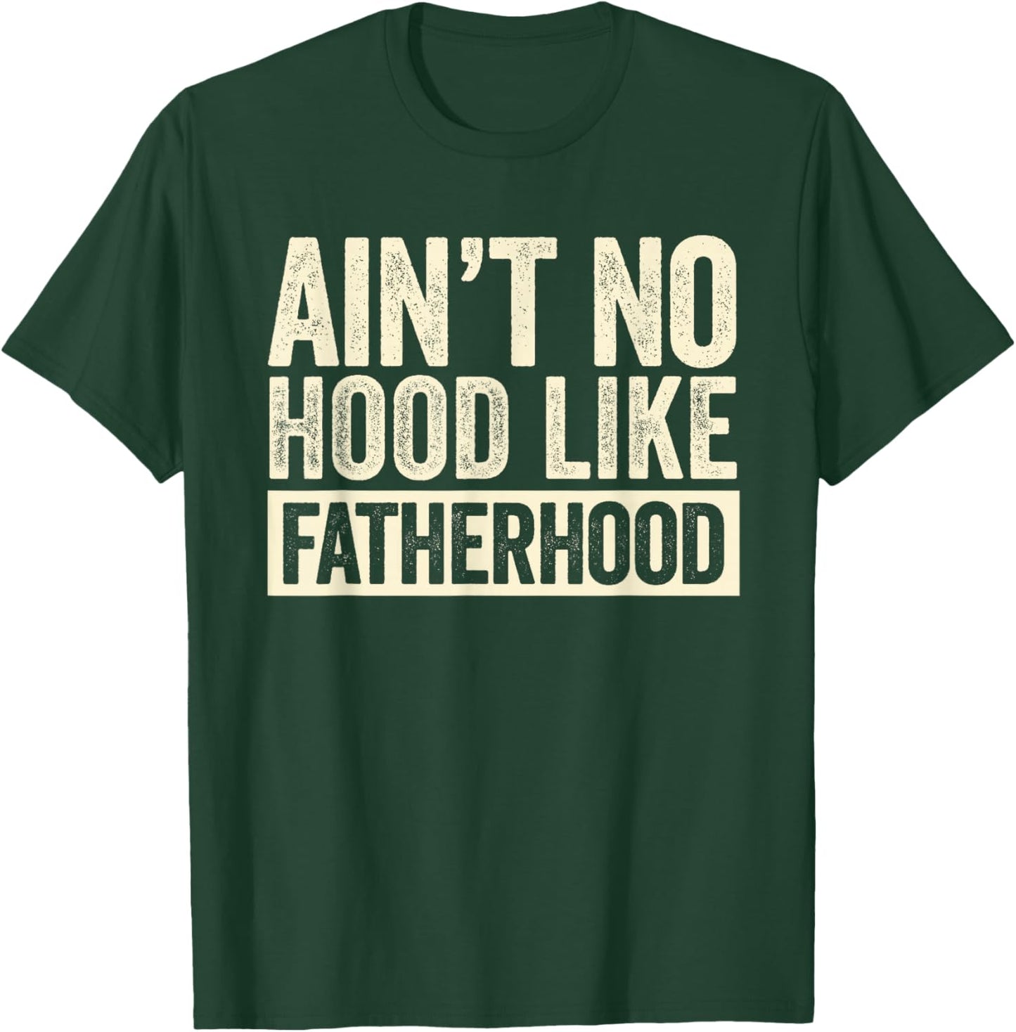 Ain't No Hood Like Fatherhood New Dad Funny Fathers Day T-Shirt - T-Shirt | Forest