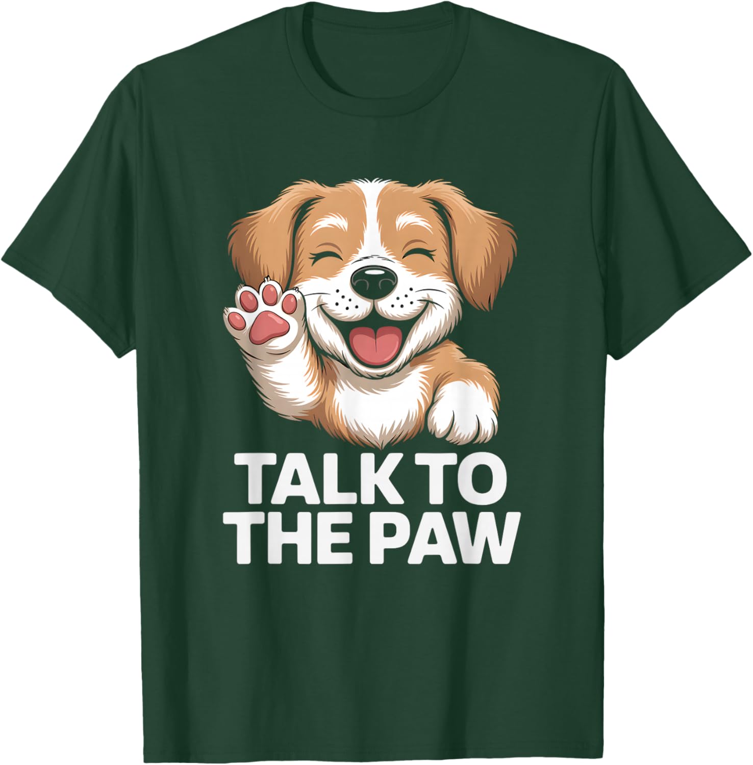 Talk to the Paw Cute Happy Puppy Dog Lover Design T-Shirt - T-Shirt | Forest