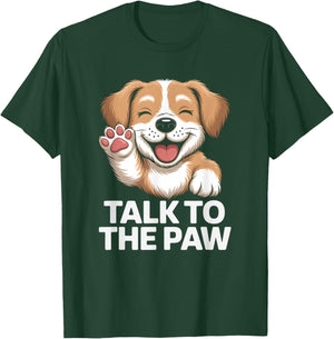 Talk to the Paw Cute Happy Puppy Dog Lover Design T-Shirt - T-Shirt | Forest