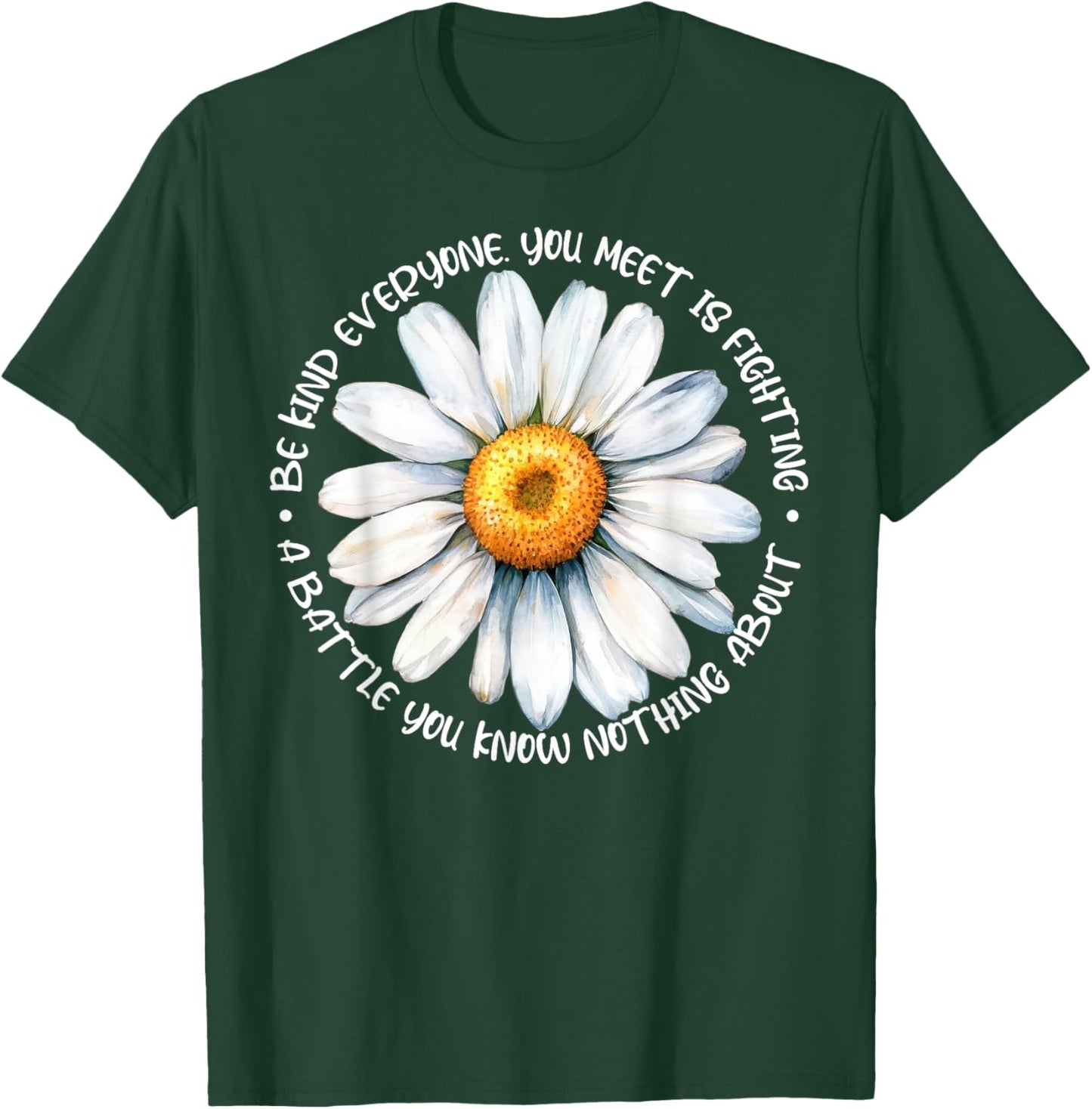 Be Kind Everyone Is Fighting A Battle You Know Nothing About T-Shirt - T-Shirt | Forest
