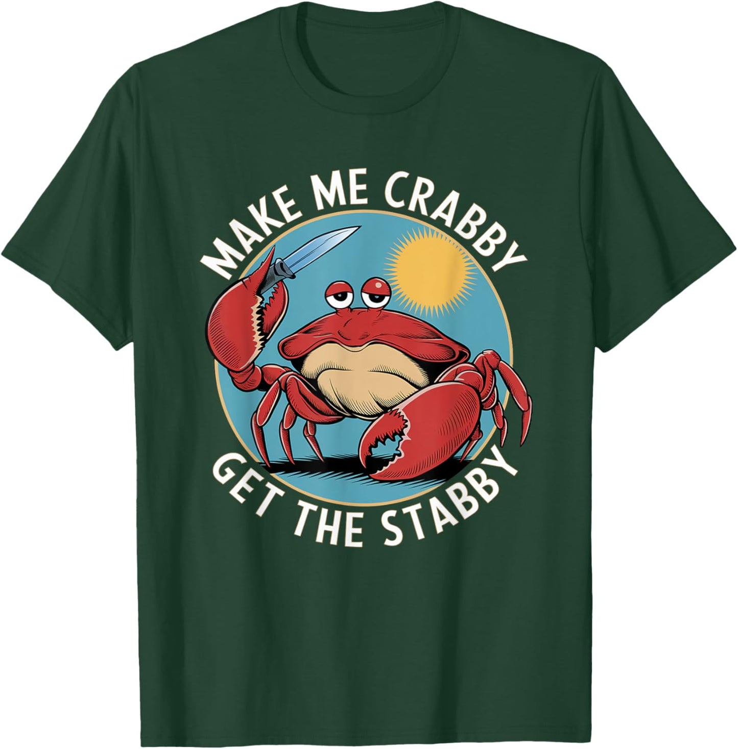 Make Me Crabby Get The Stabby T-Shirt - T-Shirt | Forest
