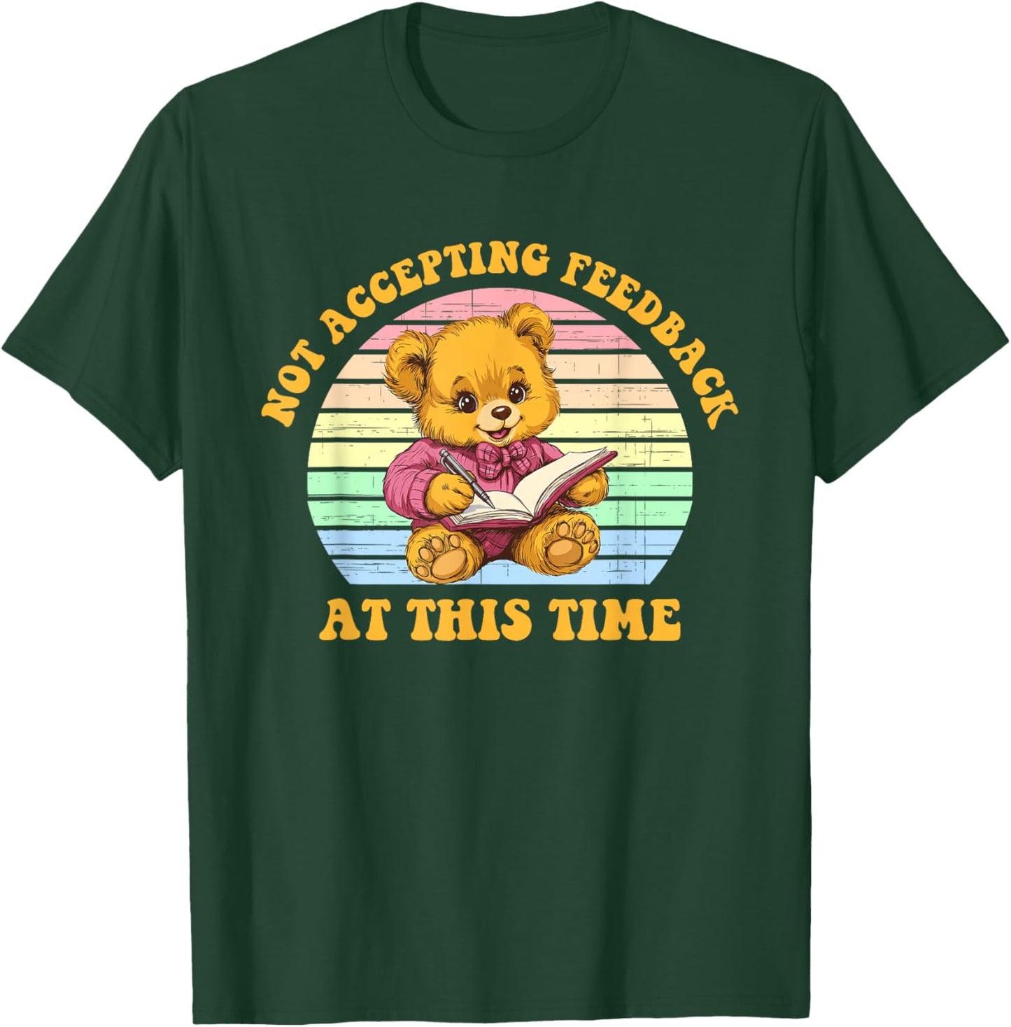 Not Accepting Feedback at This Time Funny Design T-Shirt - T-Shirt | Forest