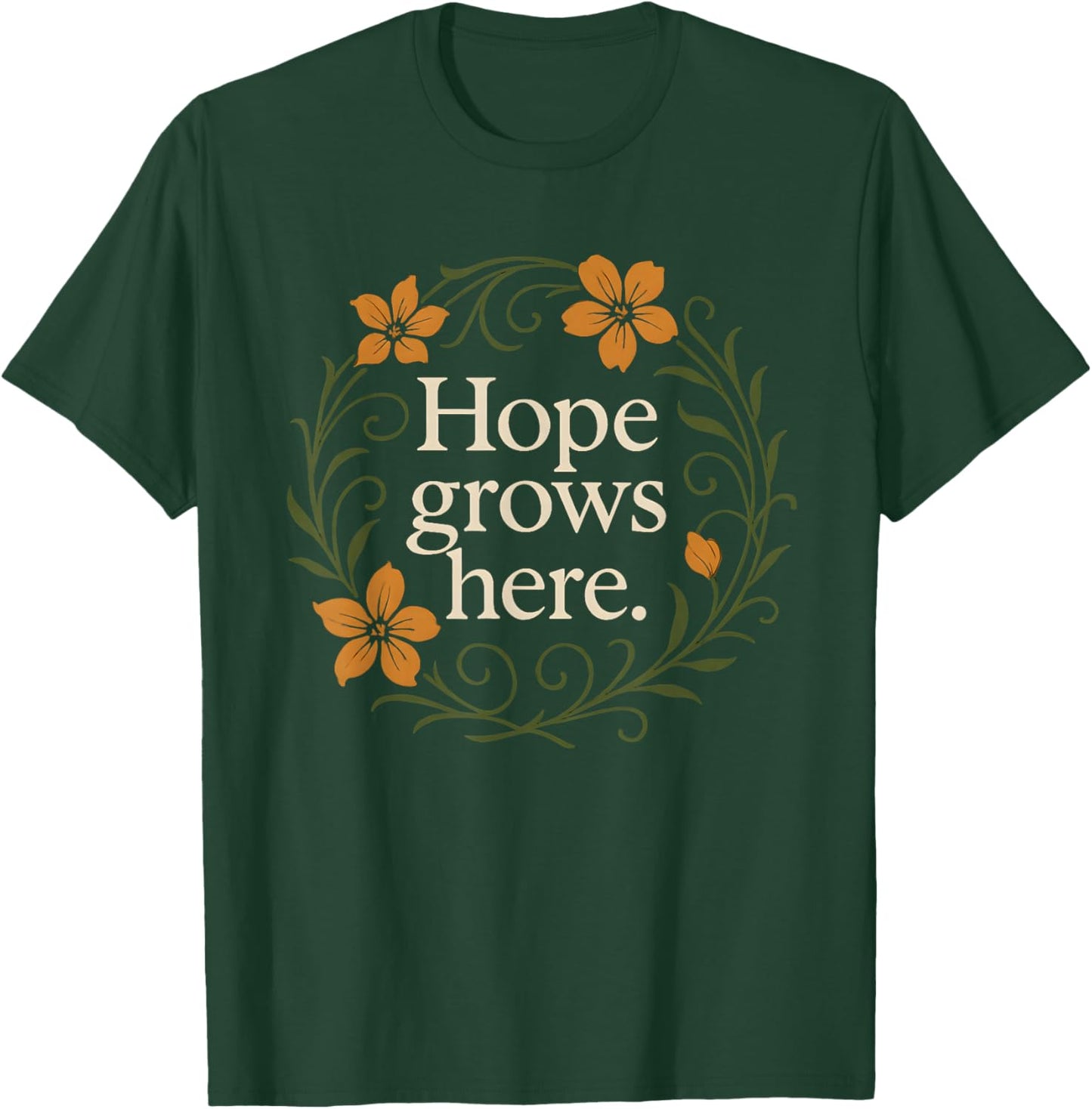 Hope Grows here Floral Design for Nature Lovers T-Shirt - T-Shirt | Forest