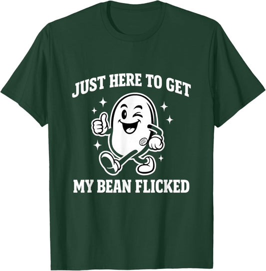 Just Here to Get My Bean Flicked Funny Unhinged Adult Meme T-Shirt - T-Shirt | Forest