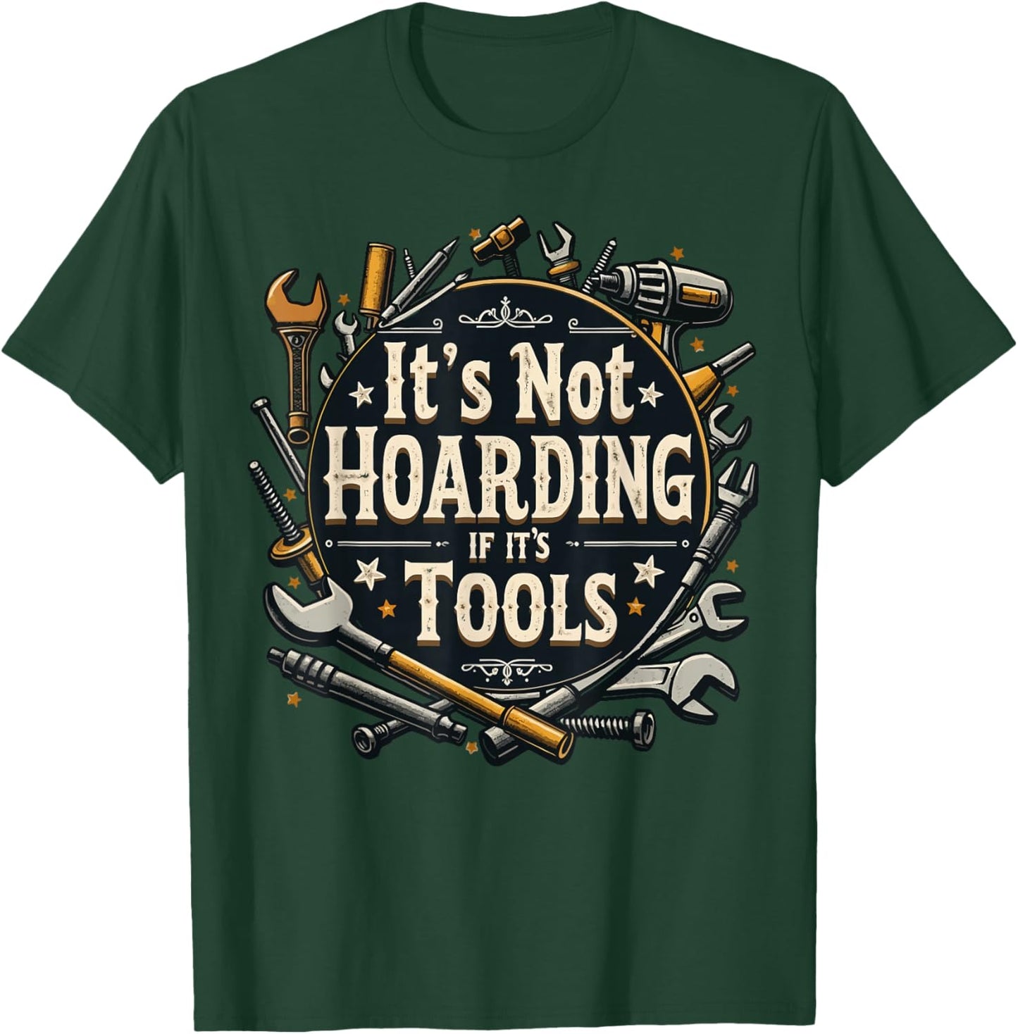 It's Not Hoarding If It's Tools Funny Mechanic Carpenter DIY T-Shirt - T-Shirt | Forest