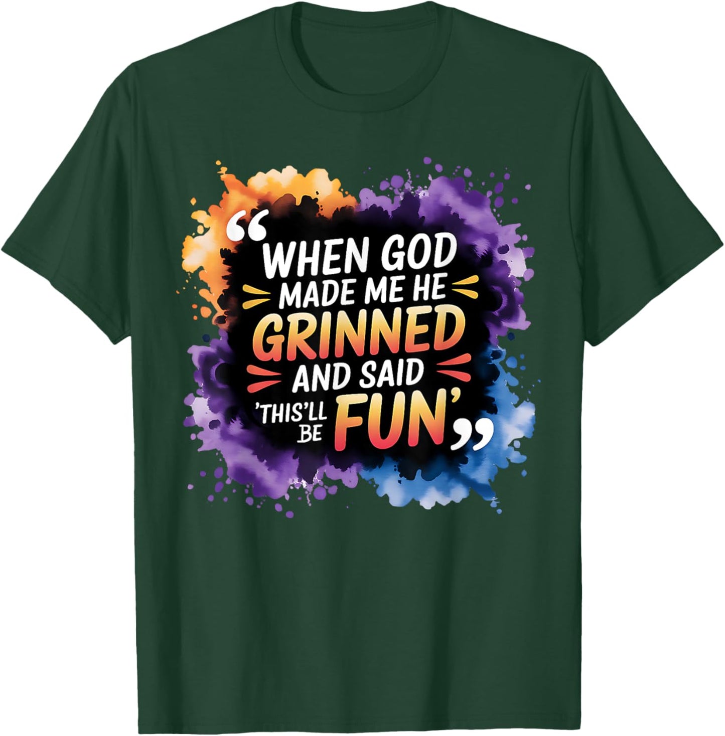 When God Made Me He Said This Will Be Fun, Funny Quote T-Shirt - T-Shirt | Forest