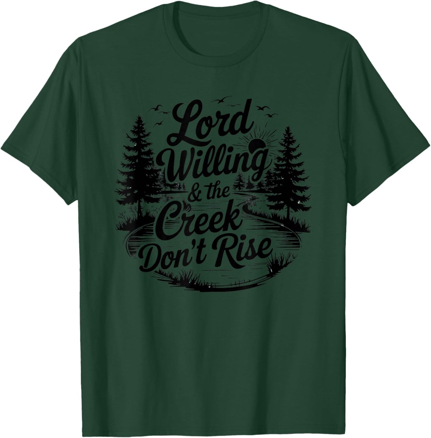 Lord Willing And The Creek Don't Rise T-Shirt - T-Shirt | Forest