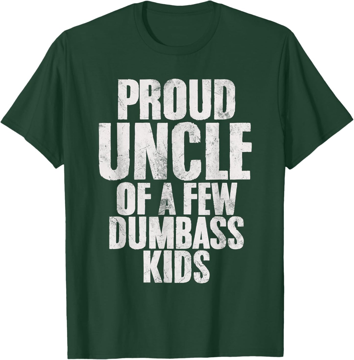 Proud Uncle Of A Few Dumbass Kids Funny Dumbass Proud Uncle T-Shirt - T-Shirt | Forest