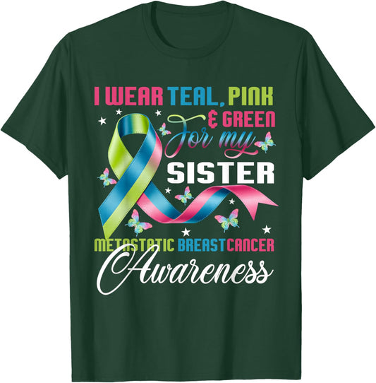 Metastatic Breast Cancer I Wear Green Teal Pink for Sister T-Shirt - T-Shirt | Forest