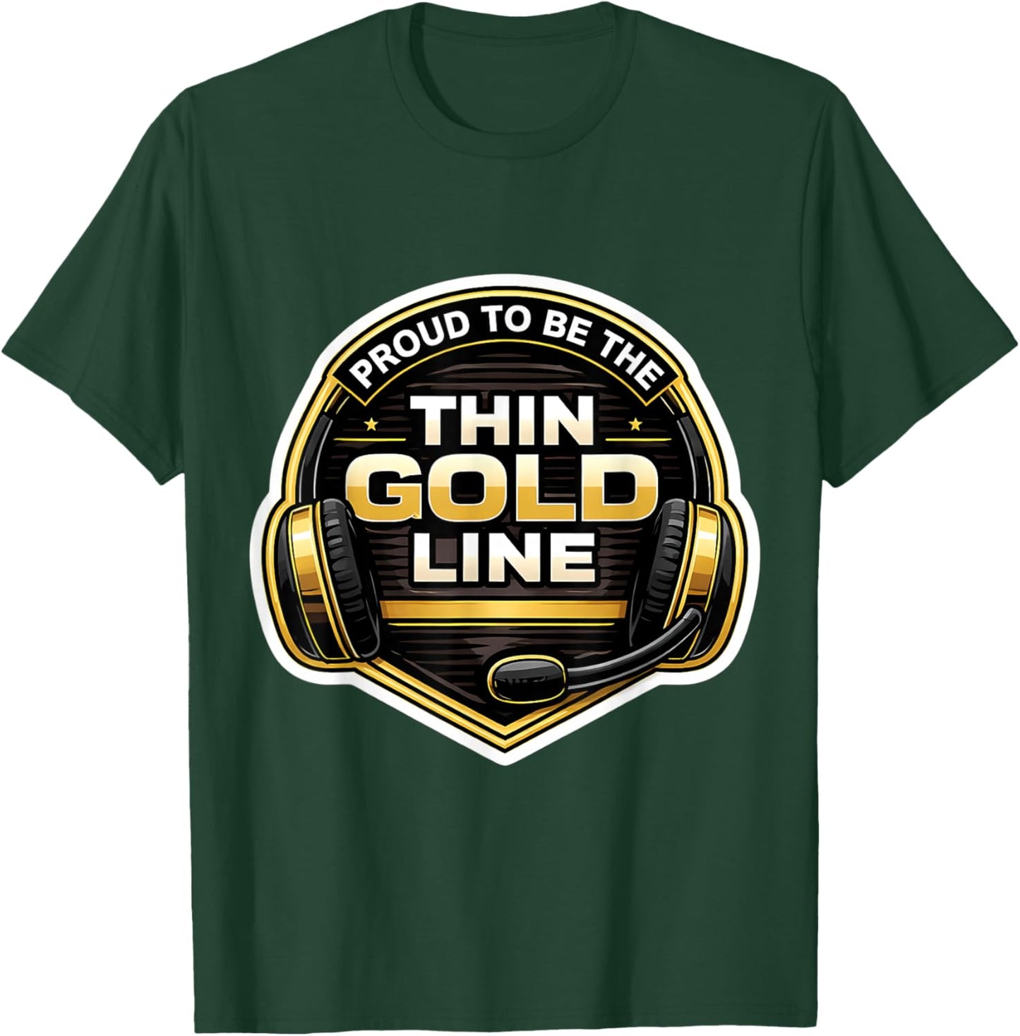 Proud to Be The Thin Gold Line 911 Emergency Dispatcher T-Shirt - T-Shirt | Forest