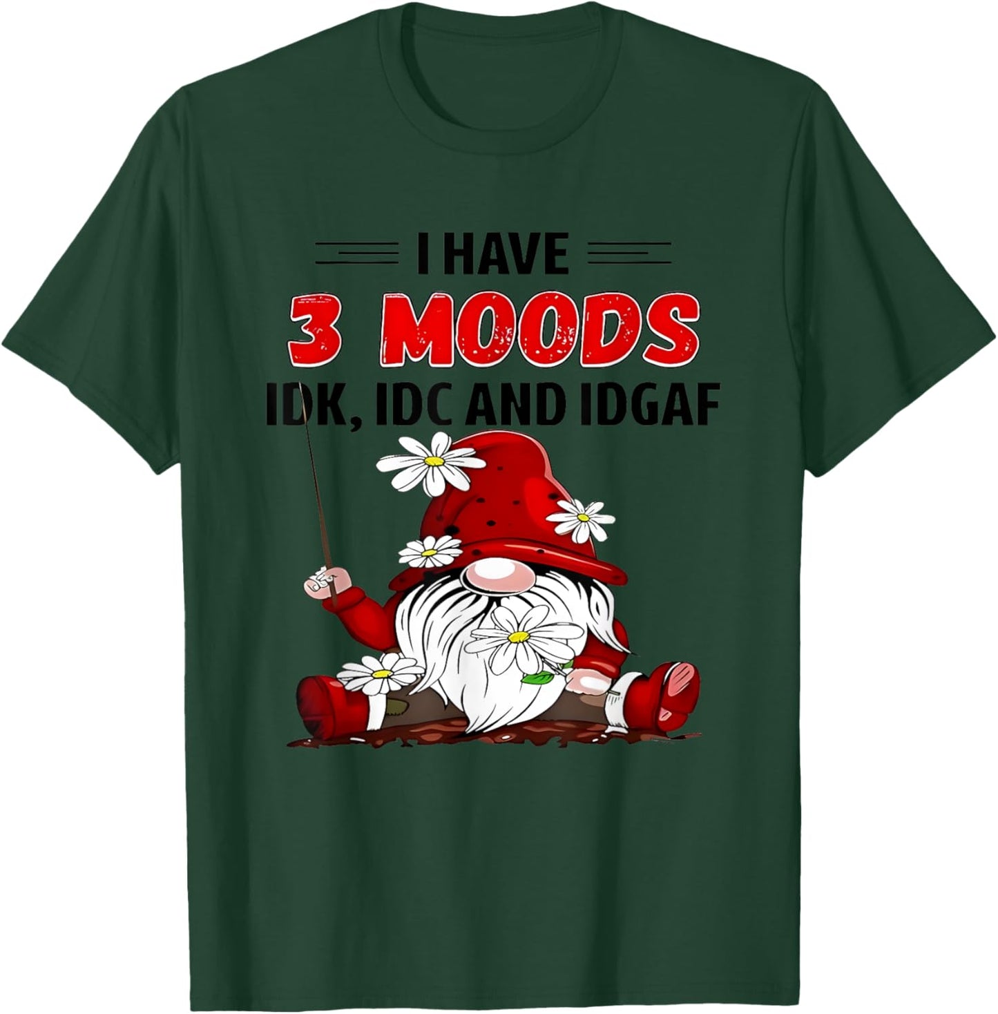 Gnome I have 3 moods IDK IDC and IDGAF T-Shirt - T-Shirt | Forest