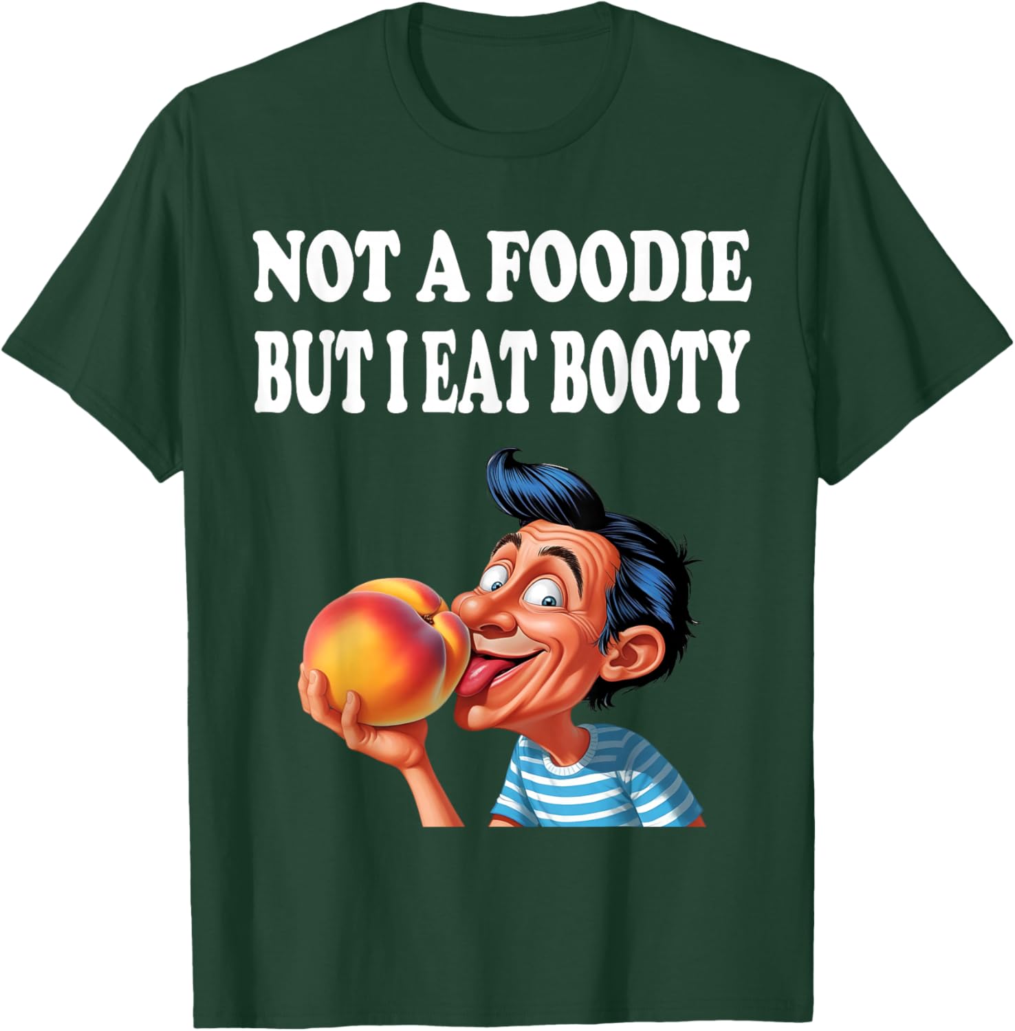 Not A Foodie But I Eat Booty Funny Ass Adult Humor T-Shirt - T-Shirt | Forest