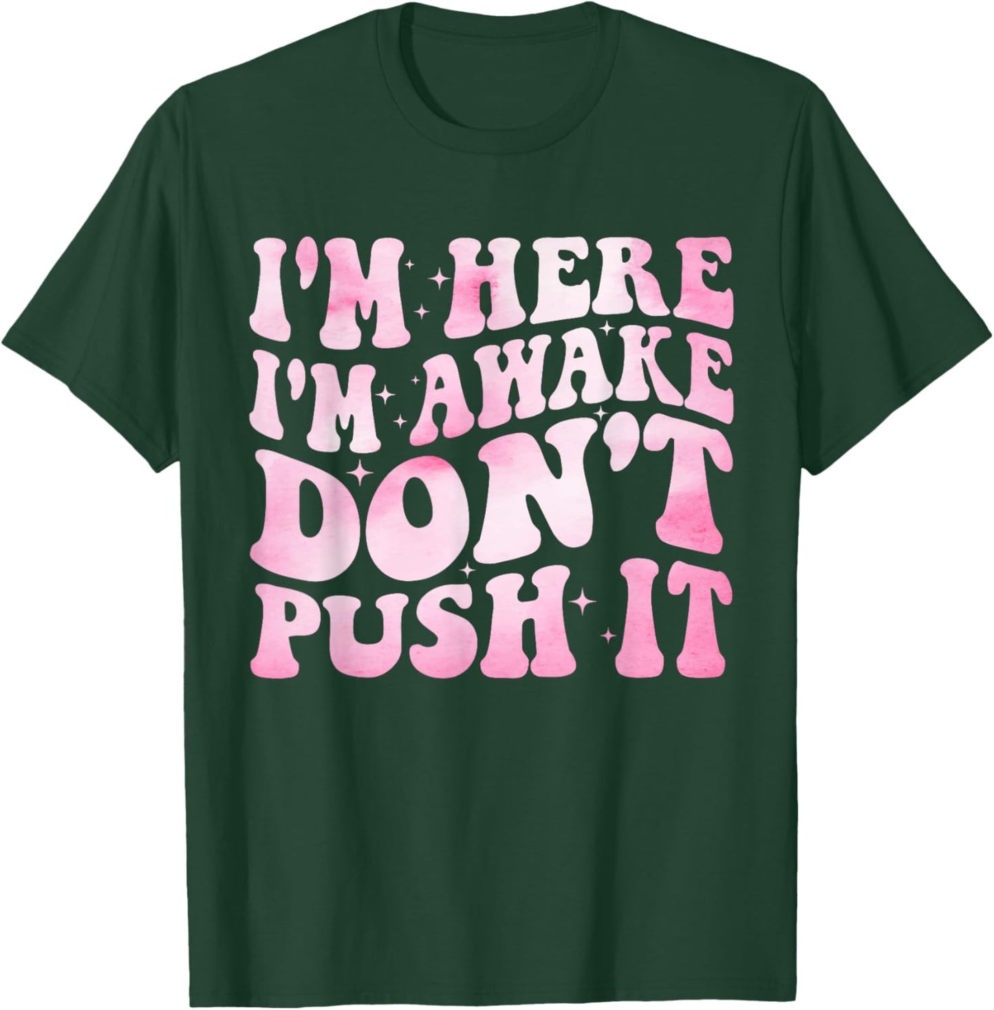 Groovy I’m Here I’m Awake Don’t Push It Funny Quote T-Shirt - T-Shirt | Forest