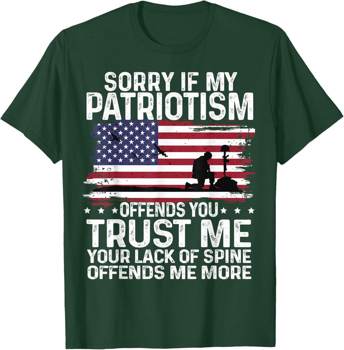 Sorry If My Patriotism Offends You Shirt Patriots military T-Shirt - T-Shirt | Forest