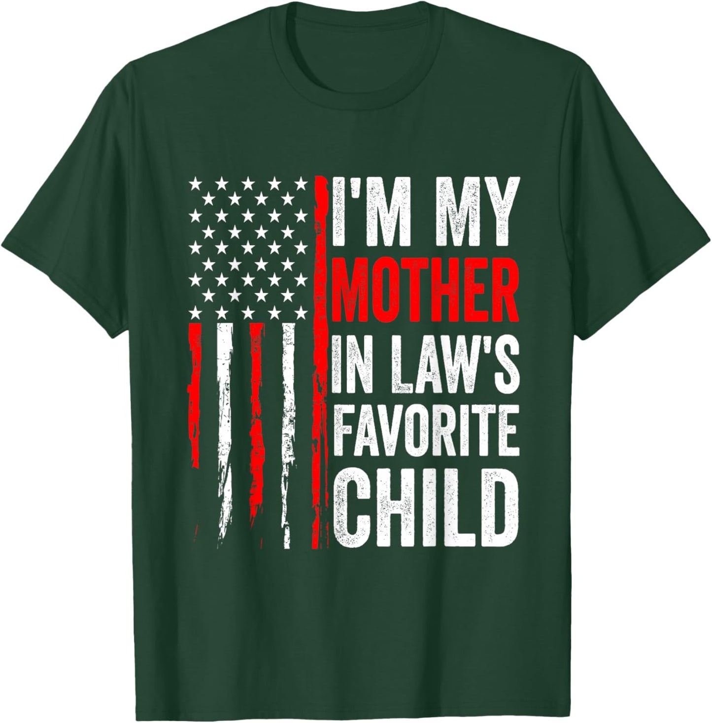 I'm My Mother in Law's Favorite Child Flag Funny Men Women T-Shirt - T-Shirt | Forest