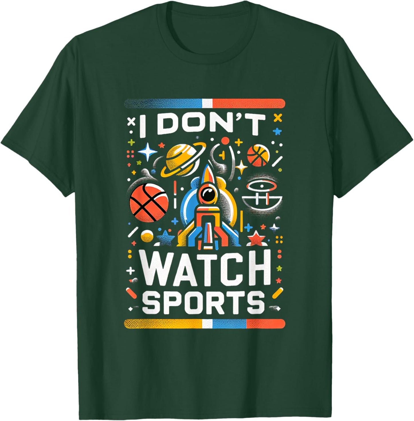 I Don't Watch Sports Anti-Sports Humor T-Shirt - T-Shirt | Forest