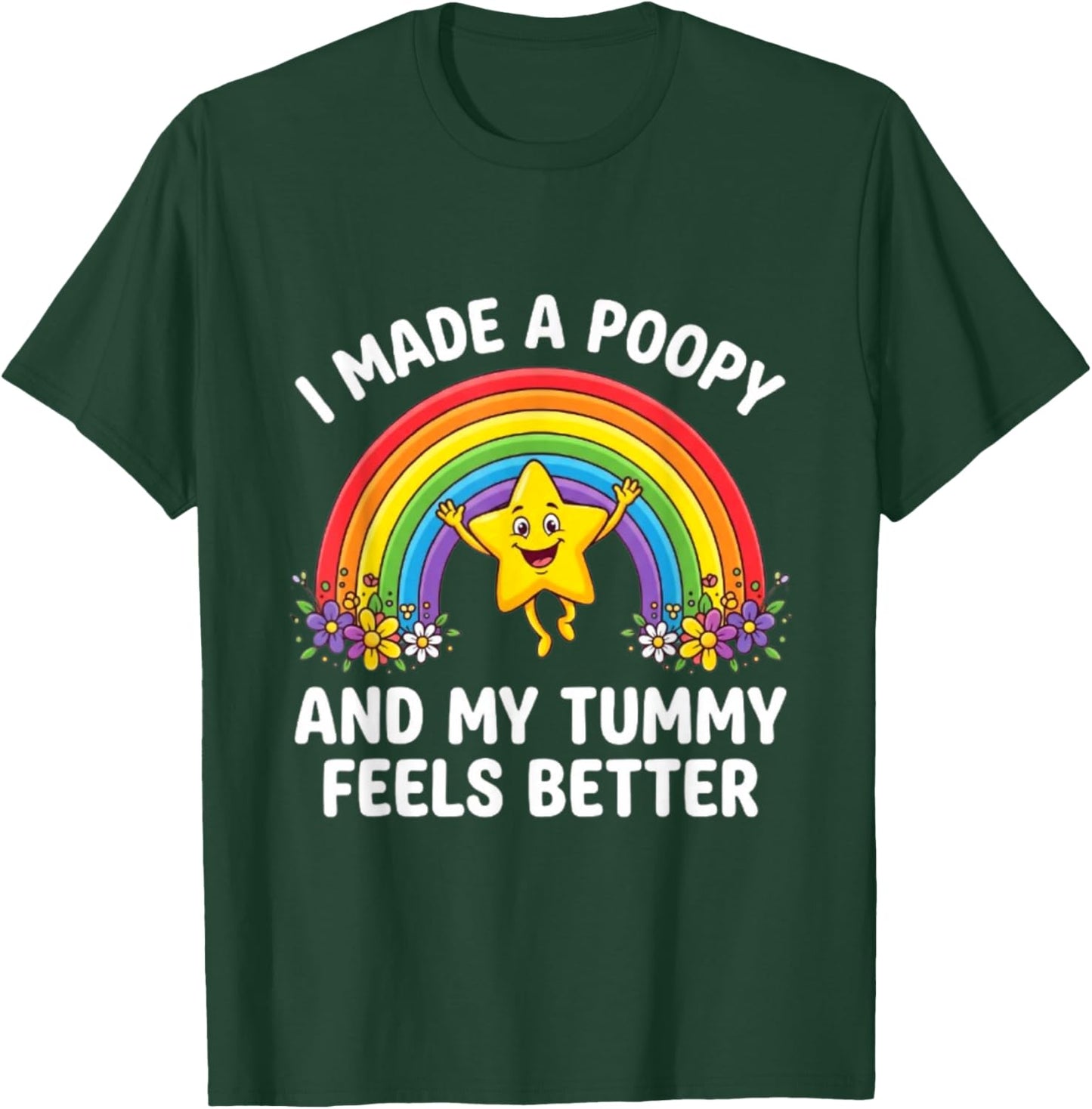 I Made A Poopy and My Tummy Feels Better T-Shirt - T-Shirt | Forest