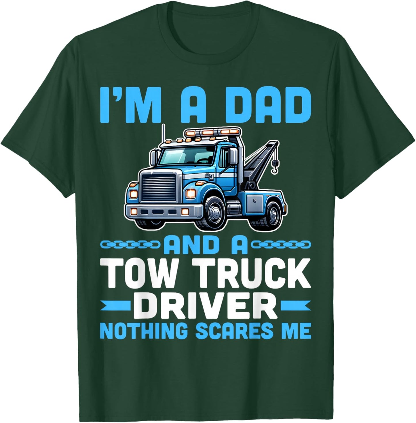I'm Dad and a Tow Truck Towing Driver Nothing Scares Me T-Shirt - T-Shirt | Forest