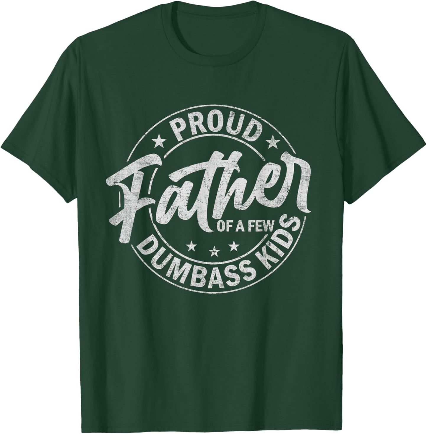 Proud Father Of A Few Dumbass Kids Funny Fathers Day Quote T-Shirt - T-Shirt | Forest