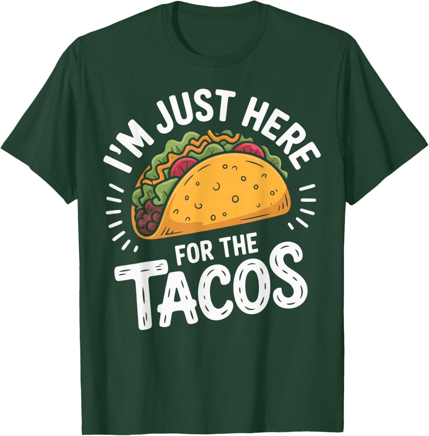 I'm Just Here for The Tacos T-Shirt - T-Shirt | Forest