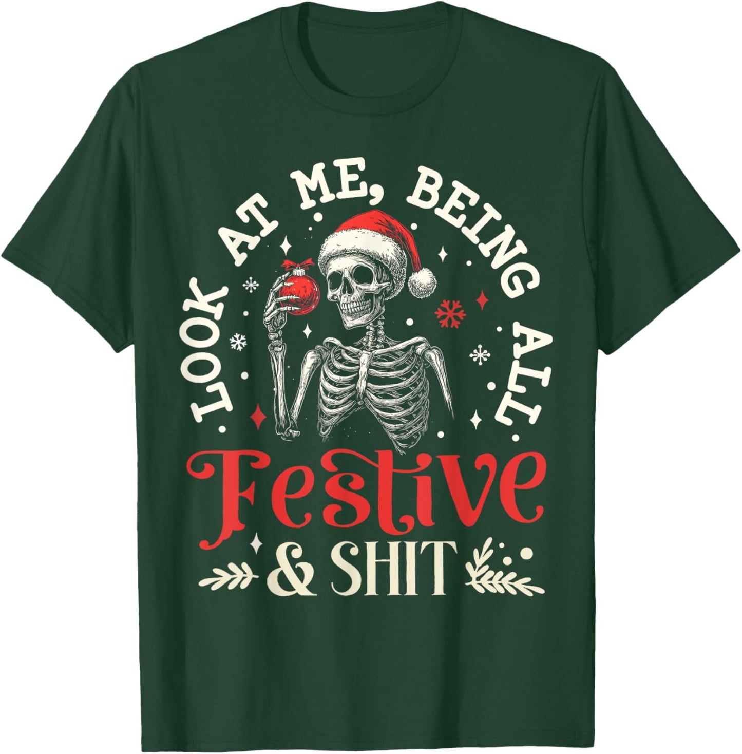 Look at Me Being All Festive And Shit Xmas Funny Skeleton T-Shirt - T-Shirt | Forest