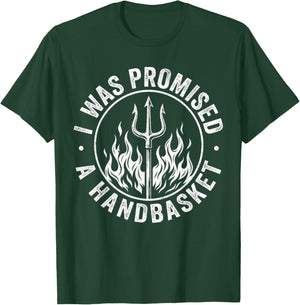 I was Promised A Handbasket Funny Pitchfork Flames T-Shirt - T-Shirt | Forest