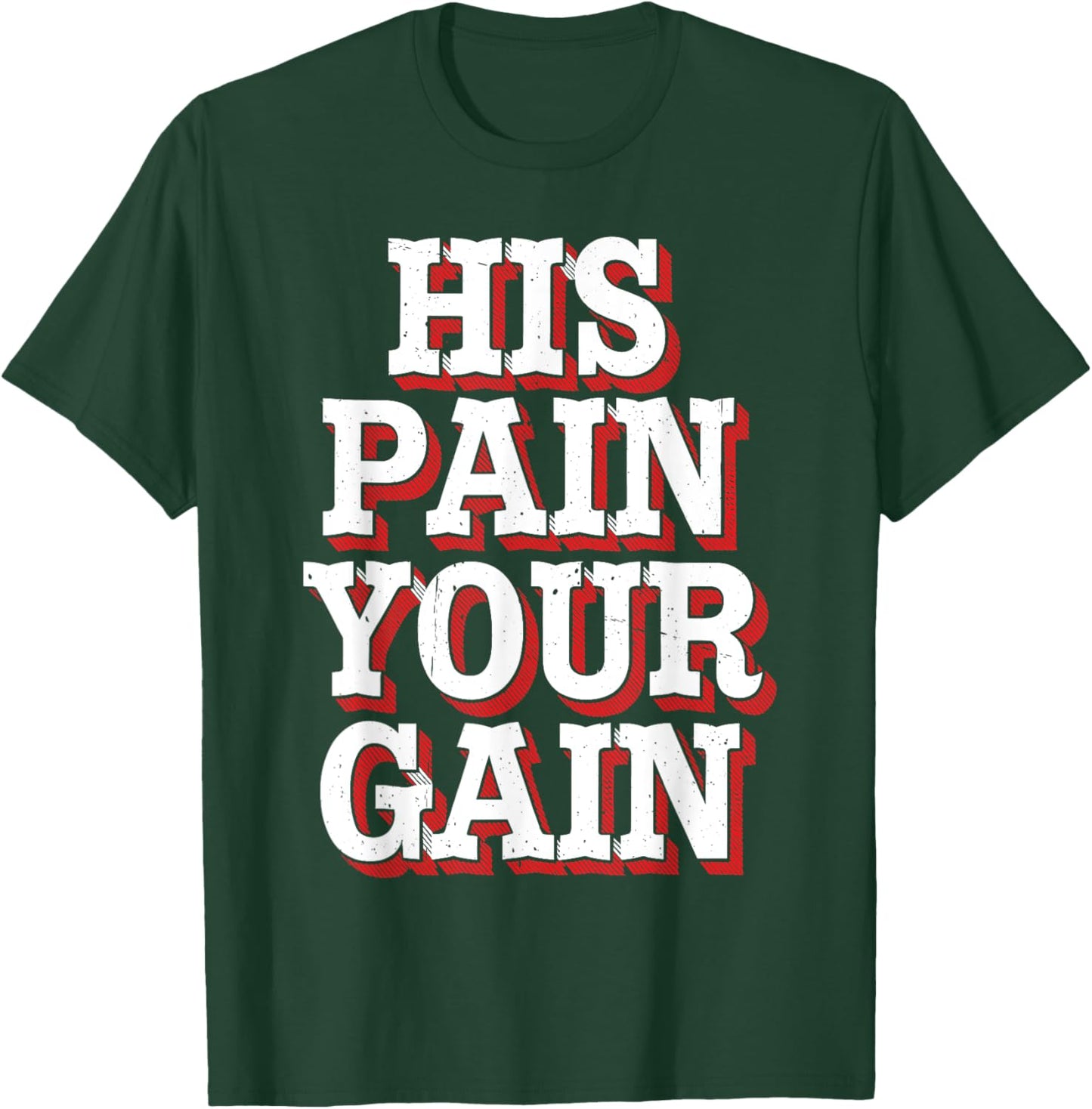 His Pain Your Gain Jesus Sacrifice Inspiration T-Shirt - T-Shirt | Forest