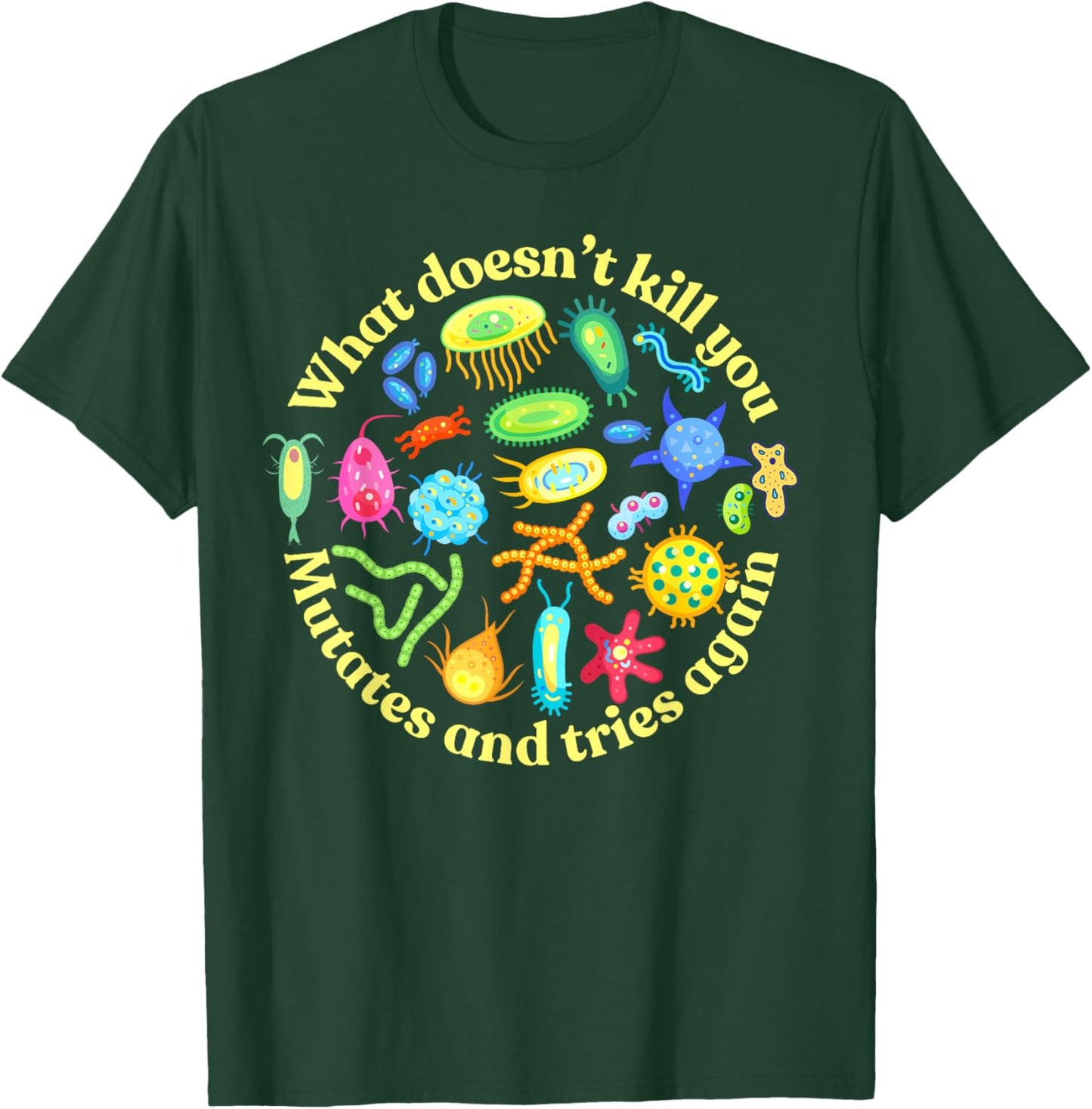 Bacteria Mutates and Tries Again, Funny Science Microbiology T-Shirt - T-Shirt | Forest