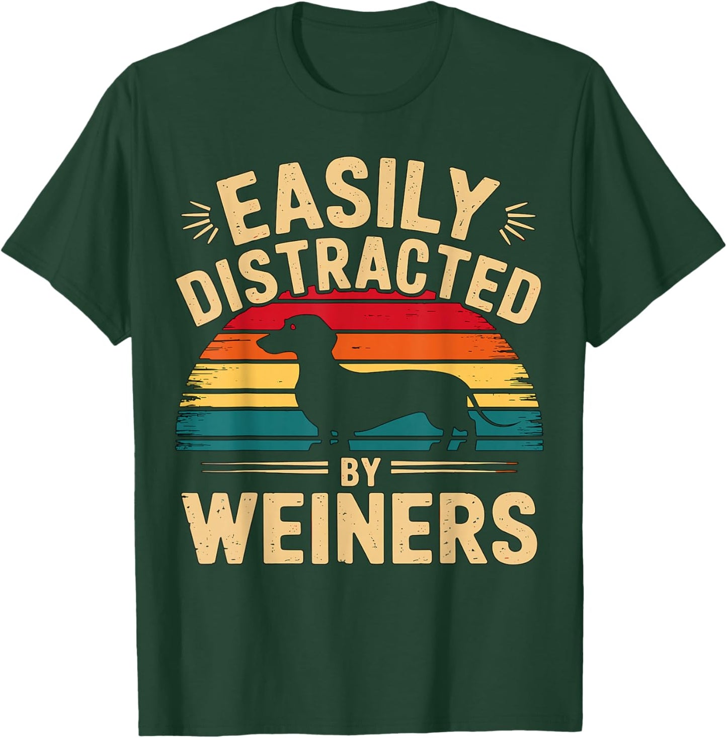 Easily Distracted by Weiners Dachshund Dog T-Shirt - T-Shirt | Forest