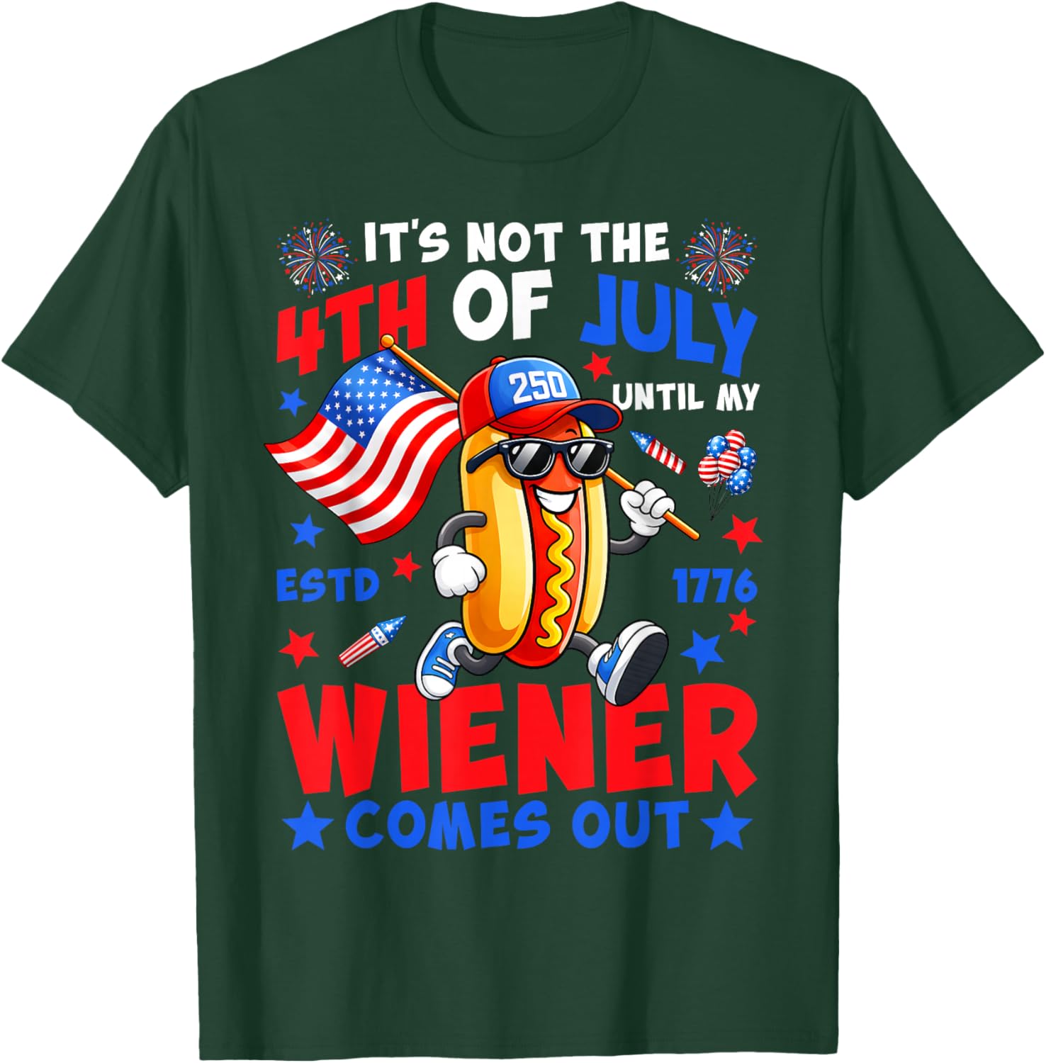 Its Not 4th of July Until My Wiener Comes Out Funny Hot Dog T-Shirt - T-Shirt | Forest