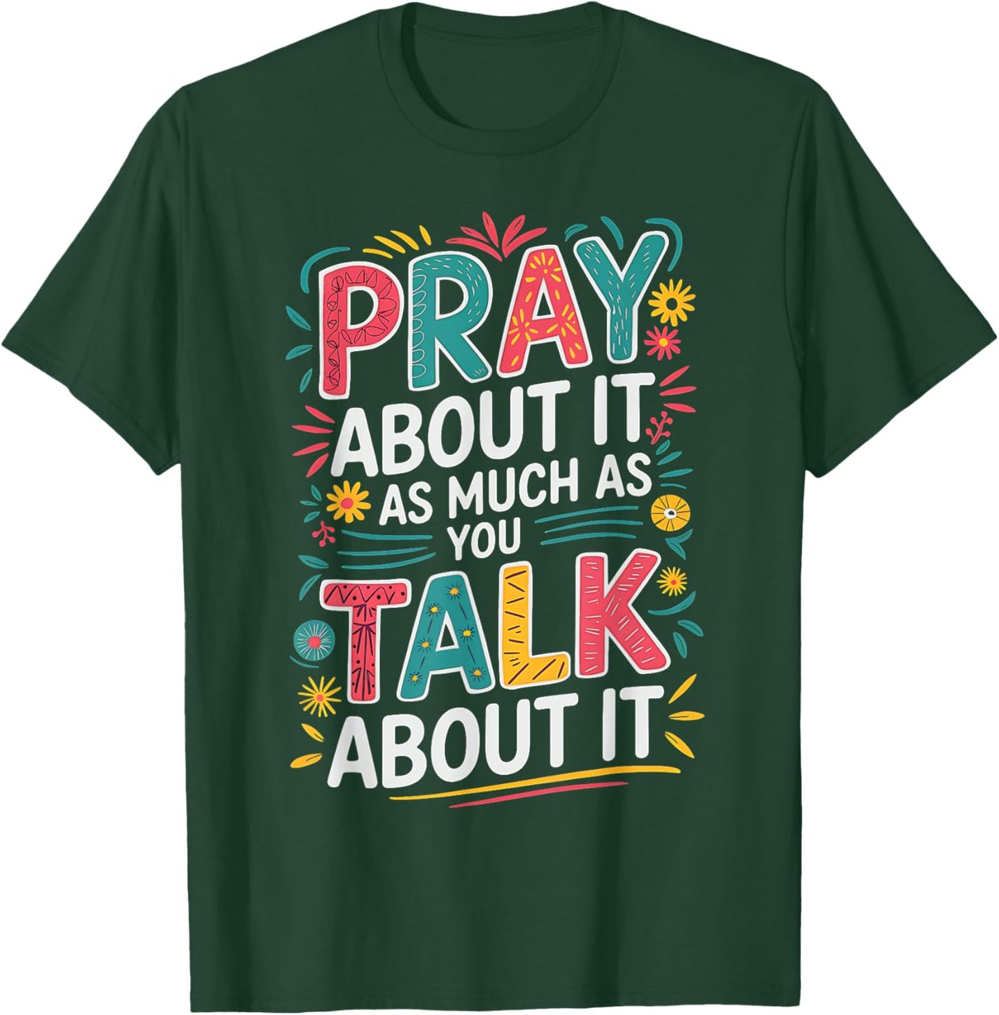 Christian Faith Pray About It As Much As You Talk About It T-Shirt - T-Shirt | Forest