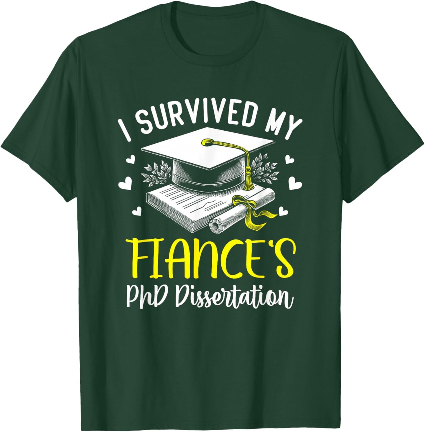 i survived my fiance's PhD dissertation defended graduation T-Shirt - T-Shirt | Forest