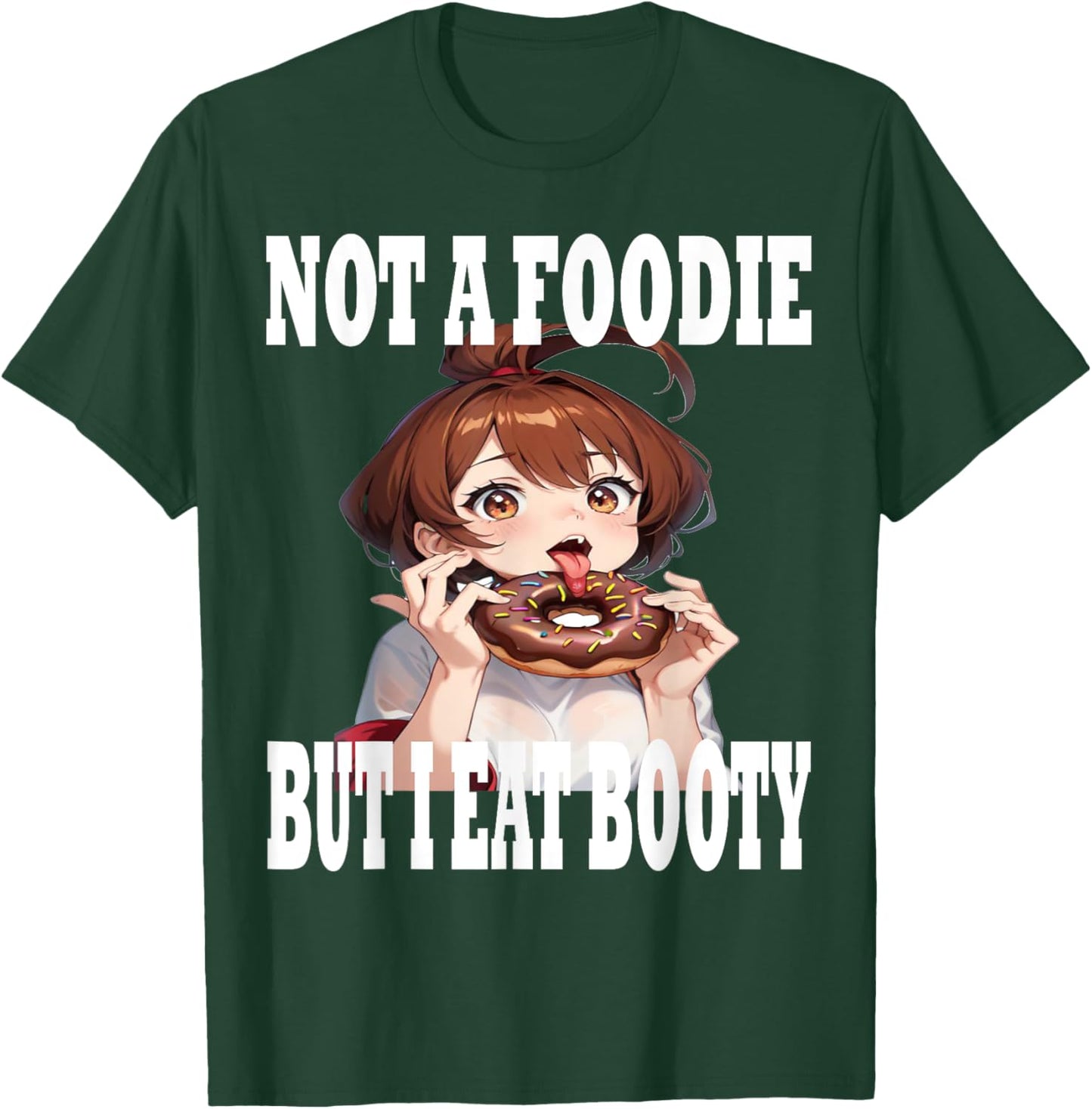 Not A Foodie But I Eat Booty Ass Funny Anime Humor T-Shirt - T-Shirt | Forest