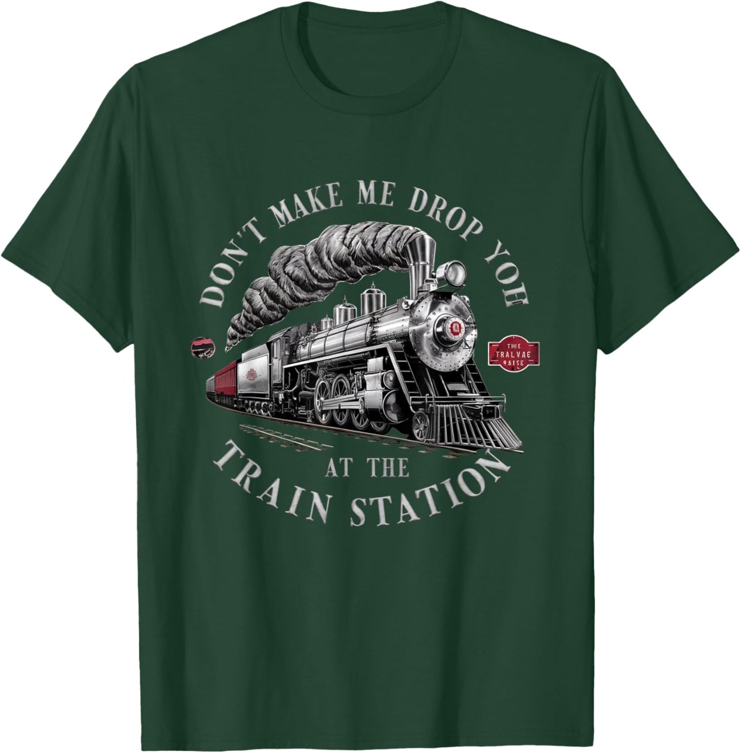 Funny Don't Make Me Drop you Off At The Train Station Funny T-Shirt - T-Shirt | Forest