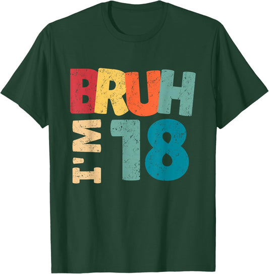 Bruh I'm 18 Year Old Gifts Boys Girls It's My 18th Birthday T-Shirt - T-Shirt | Forest